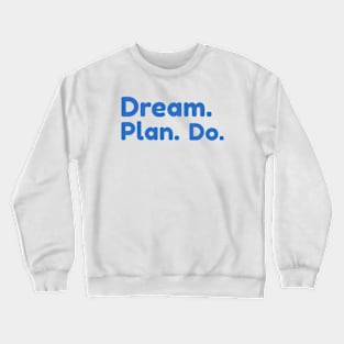 DREAM. PLAN. DO. by WOOF SHIRT Crewneck Sweatshirt